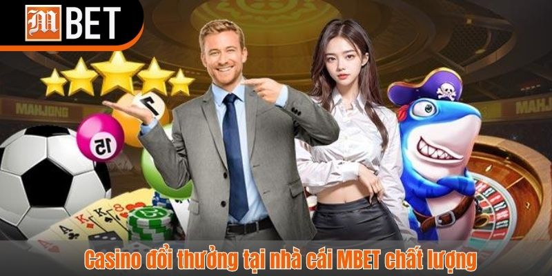 Casino đổi thưởng tại nhà cái MBET chất lượng