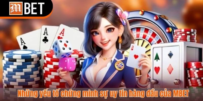 Những yếu tố chứng minh sự uy tín hàng đầu của MBET