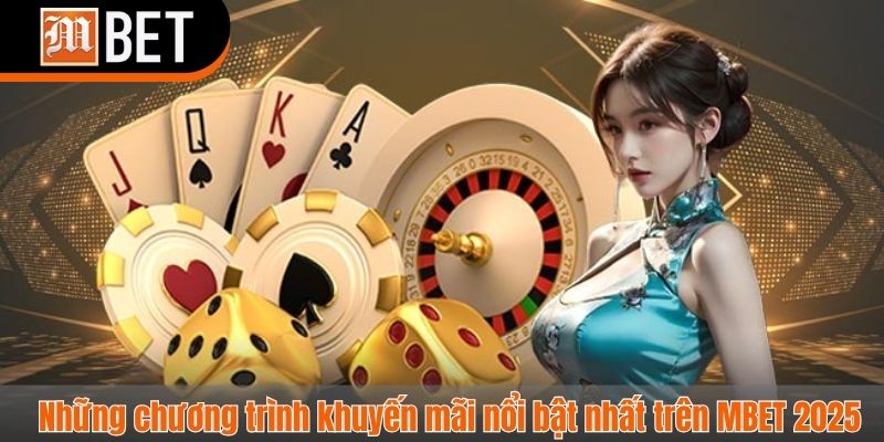 Những chương trình khuyến mãi nổi bật nhất trên MBET 2025